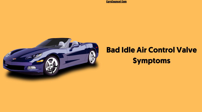 bad-idle-air-control-valve-symptoms-the-ultimate-guide-carscounsel