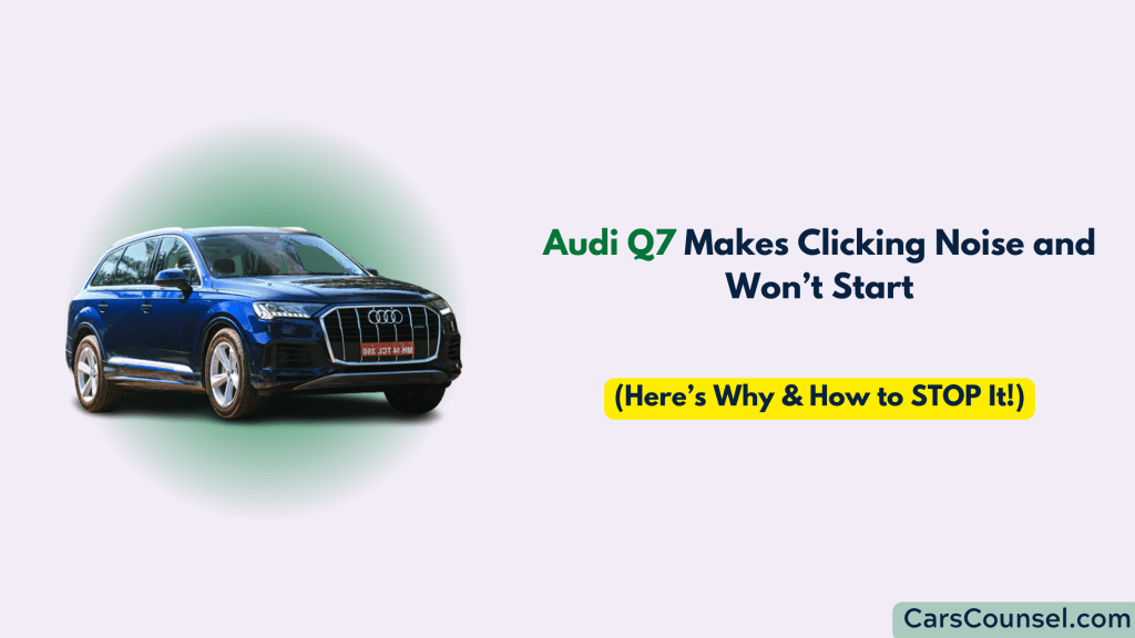 Audi Q7 Makes Clicking Noise and Won’t Start CarsCounsel