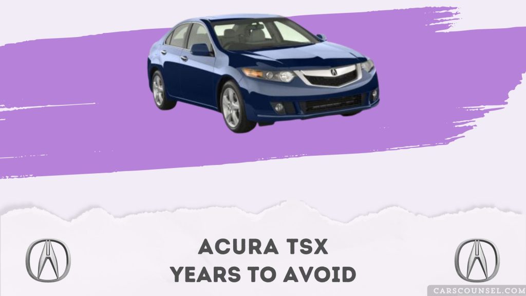 WORST Acura Tsx Years To Avoid, as per Real Owner Complaints