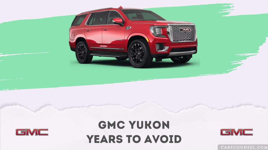 WORST Gmc Yukon Years To Avoid, as per Real Owner Complaints