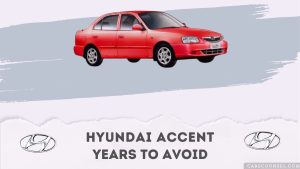 Hyundai Accent Years To Avoid