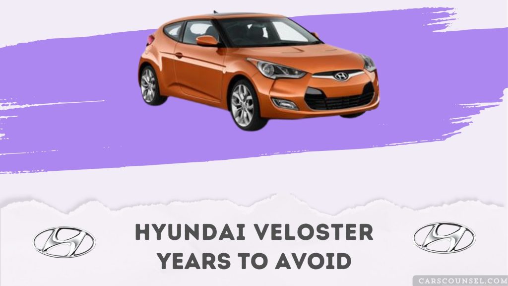 Best and Worst Hyundai Veloster Years: What to Buy & Avoid – CarsCounsel