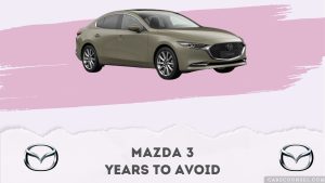 Mazda 3 Years To Avoid