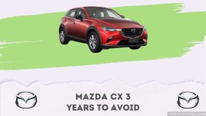 Mazda Cx 3 Years To Avoid