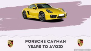 Porsche Cayman Years To Avoid