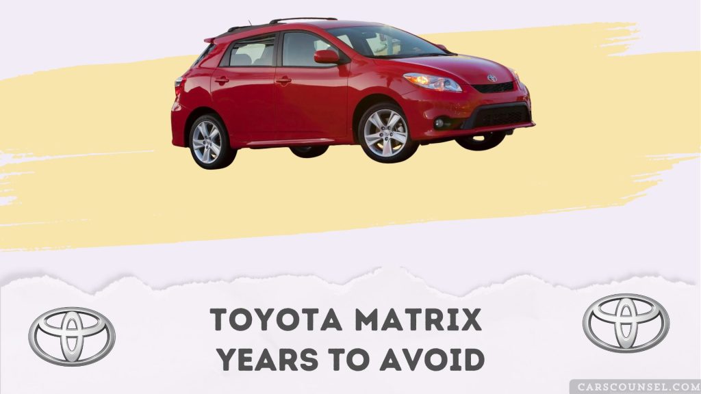 Best and Worst Toyota Matrix Years What to Buy & Avoid CarsCounsel