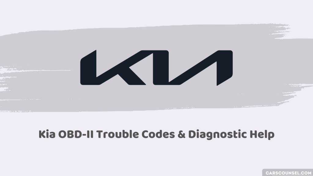 Ultimate Guide to Kia OBDII Trouble Codes & Diagnostic Help CarsCounsel