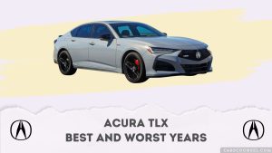 Acura TLX Best And Worst Years