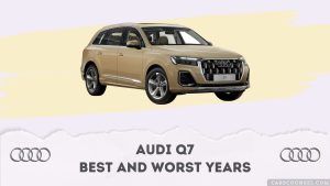 Audi Q7 Best And Worst Years