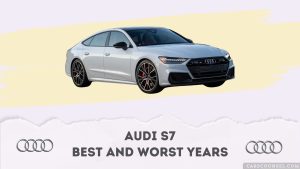 Audi S7 Best And Worst Years