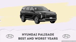 Hyundai Palisade Best And Worst Years