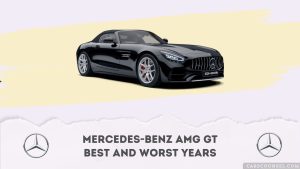 Mercedes Benz AMG GT Best And Worst Years