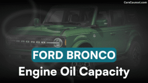 Ford Bronco Engine Oil Capacity: All Years & Engines – CarsCounsel