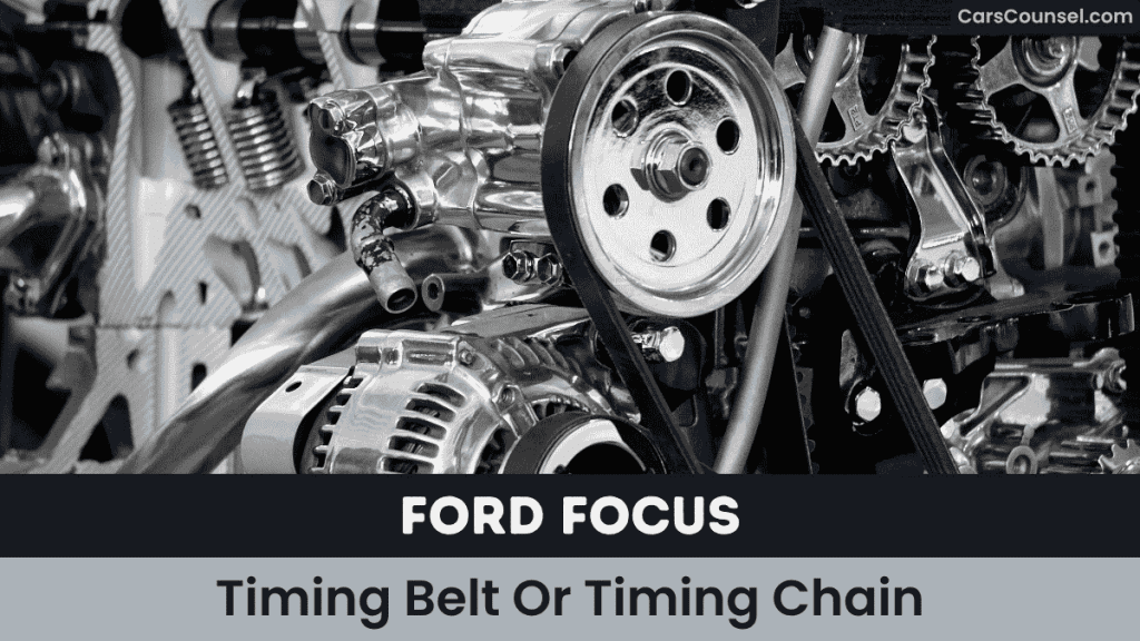 Ford Focus Timing Belt Or Timing Chain