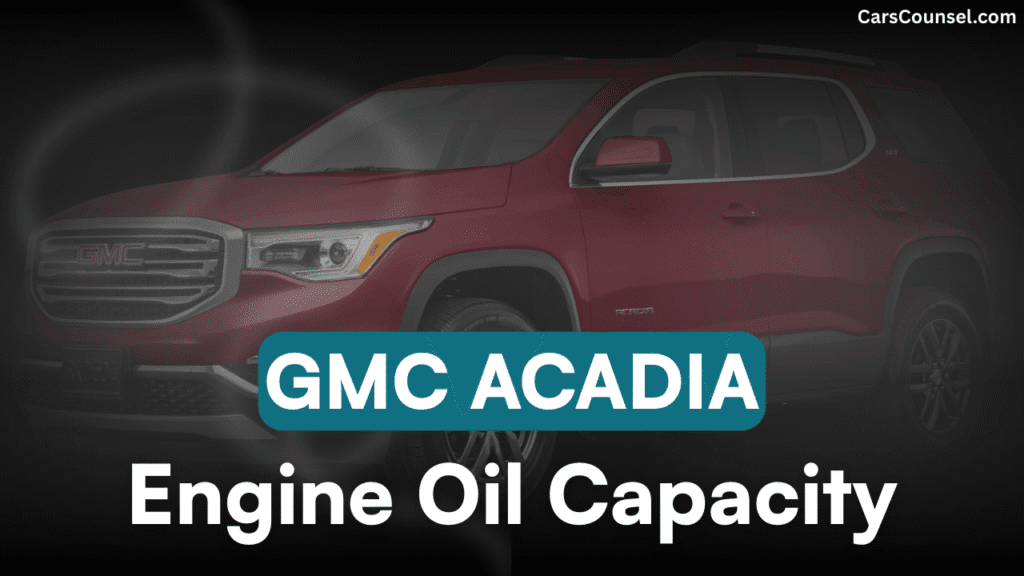 GMC Acadia Car Engine Oil Capacity
