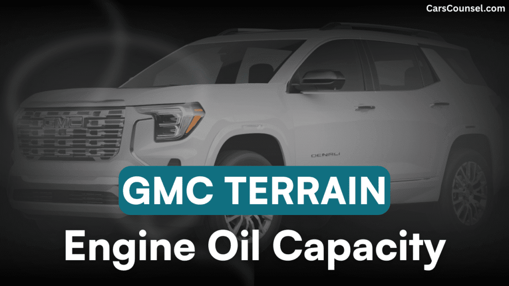 GMC Terrain Car Engine Oil Capacity