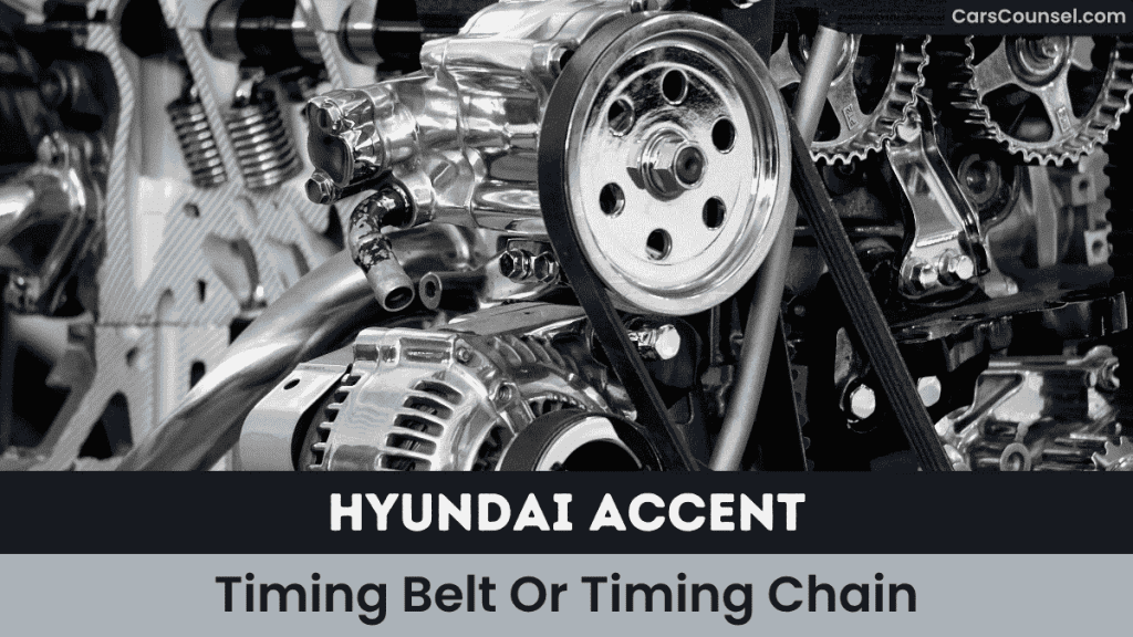 Hyundai Accent Timing Belt Or Timing Chain