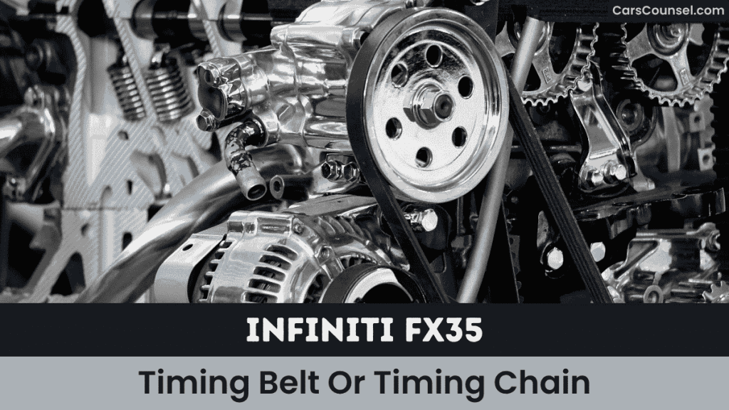 Infiniti FX35 Timing Belt Or Timing Chain