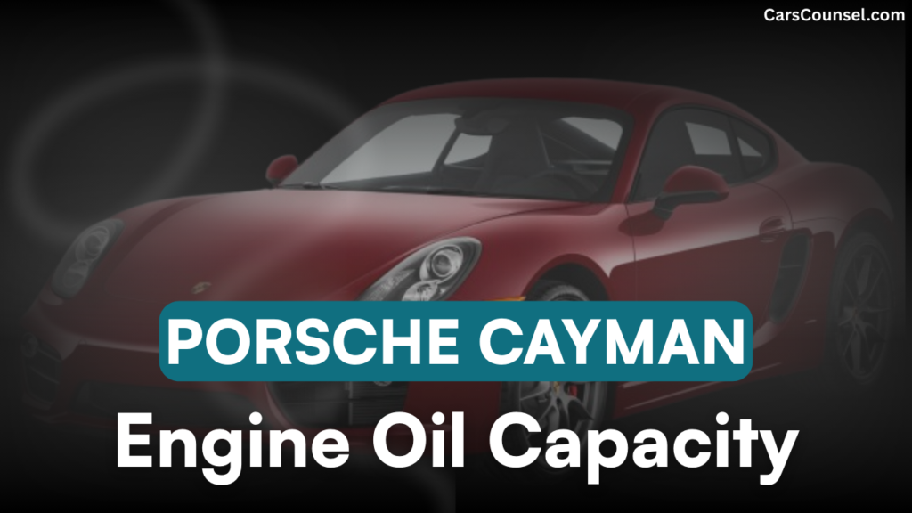 Porsche Cayman Car Engine Oil Capacity