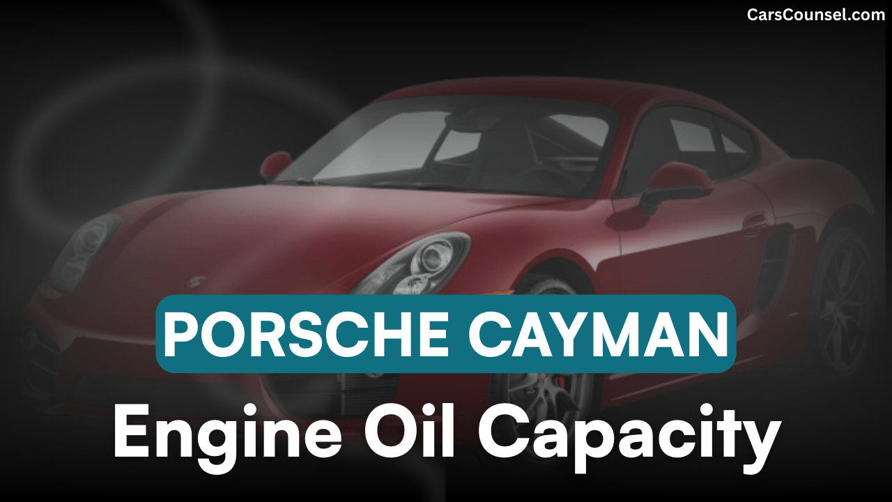 Porsche Cayman Car Engine Oil Capacity