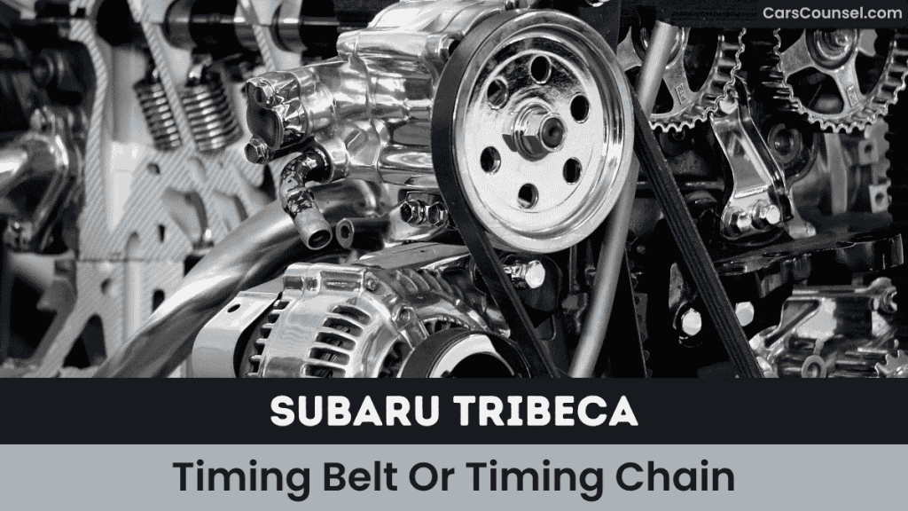 Subaru Tribeca Timing Belt Or Timing Chain