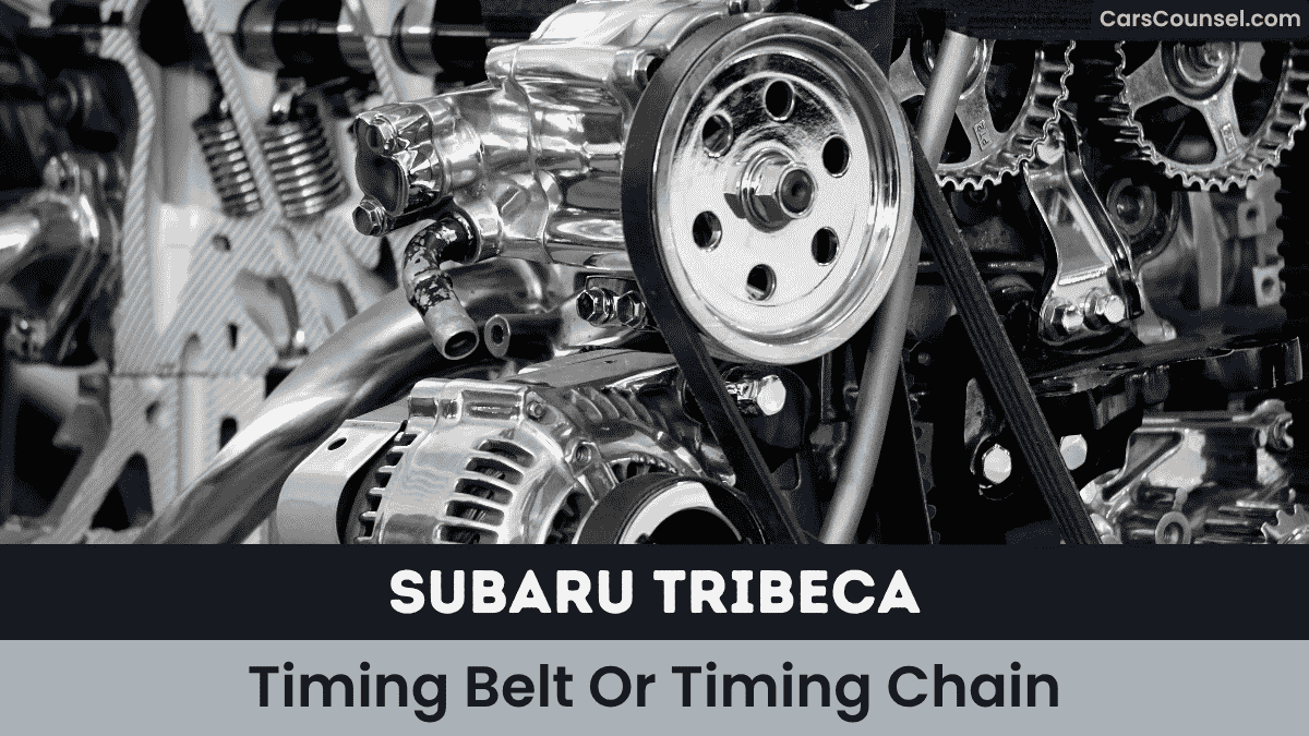 Subaru Tribeca Timing Belt Or Timing Chain